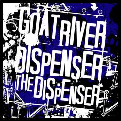 Goat River : Goat River - Dispenser the Dispenser Goat River : Goat River - Dispenser the Dispenser